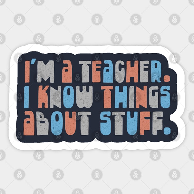 I'm A Teacher, I Know Things About Stuff Sticker by DankFutura